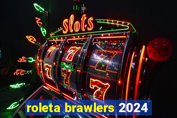 roleta brawlers 2024